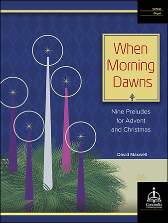 When Morning Dawns: Nine Preludes for Advent and Christmas